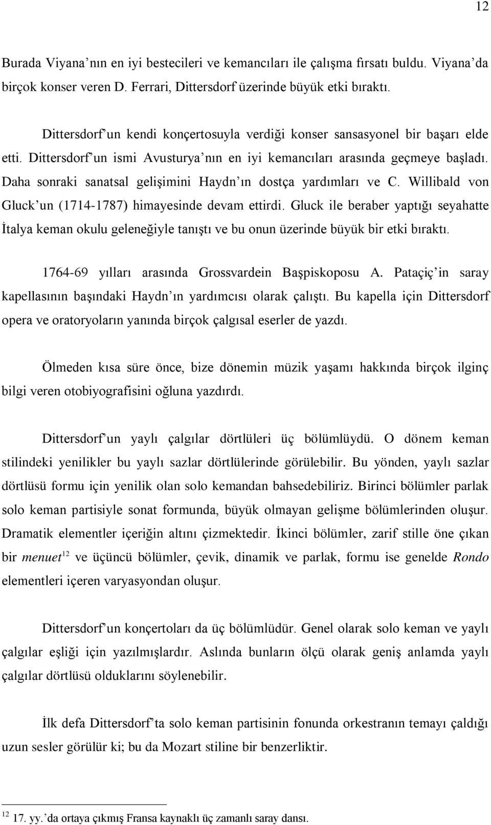 Daha sonraki sanatsal gelişimini Haydn ın dostça yardımları ve C. Willibald von Gluck un (1714-1787) himayesinde devam ettirdi.