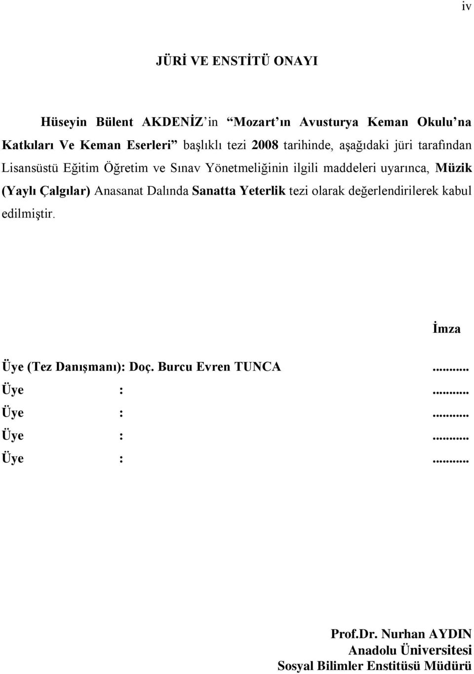 (Yaylı Çalgılar) Anasanat Dalında Sanatta Yeterlik tezi olarak değerlendirilerek kabul edilmiştir. İmza Üye (Tez Danışmanı): Doç.