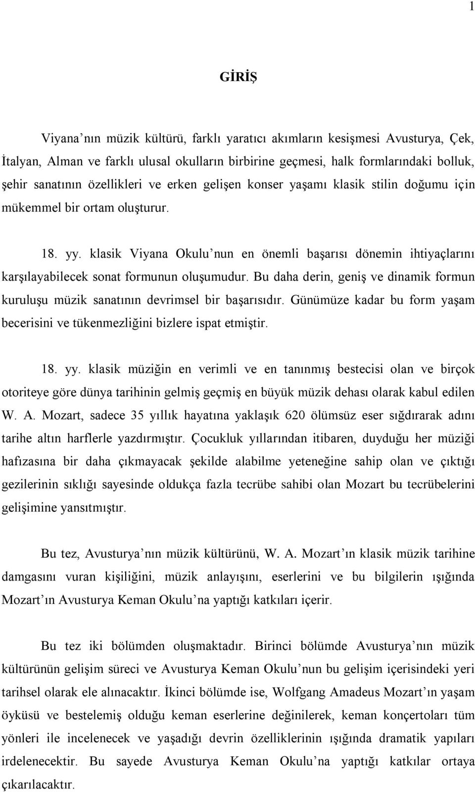 klasik Viyana Okulu nun en önemli başarısı dönemin ihtiyaçlarını karşılayabilecek sonat formunun oluşumudur. Bu daha derin, geniş ve dinamik formun kuruluşu müzik sanatının devrimsel bir başarısıdır.