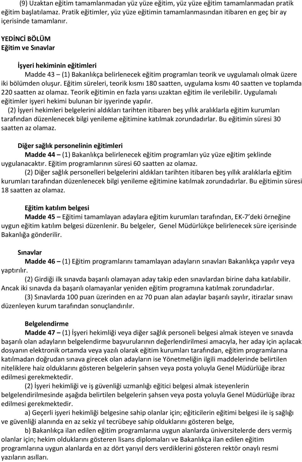 YEDİNCİ BÖLÜM Eğitim ve Sınavlar İşyeri hekiminin eğitimleri Madde 43 (1) Bakanlıkça belirlenecek eğitim programları teorik ve uygulamalı olmak üzere iki bölümden oluşur.