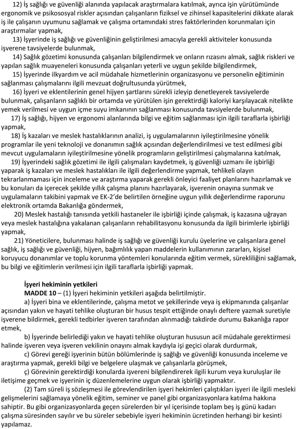 aktiviteler konusunda işverene tavsiyelerde bulunmak, 14) Sağlık gözetimi konusunda çalışanları bilgilendirmek ve onların rızasını almak, sağlık riskleri ve yapılan sağlık muayeneleri konusunda