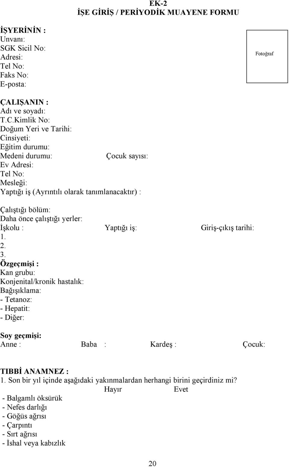 önce çalıştığı yerler: İşkolu : Yaptığı iş: Giriş-çıkış tarihi: 1. 2. 3.