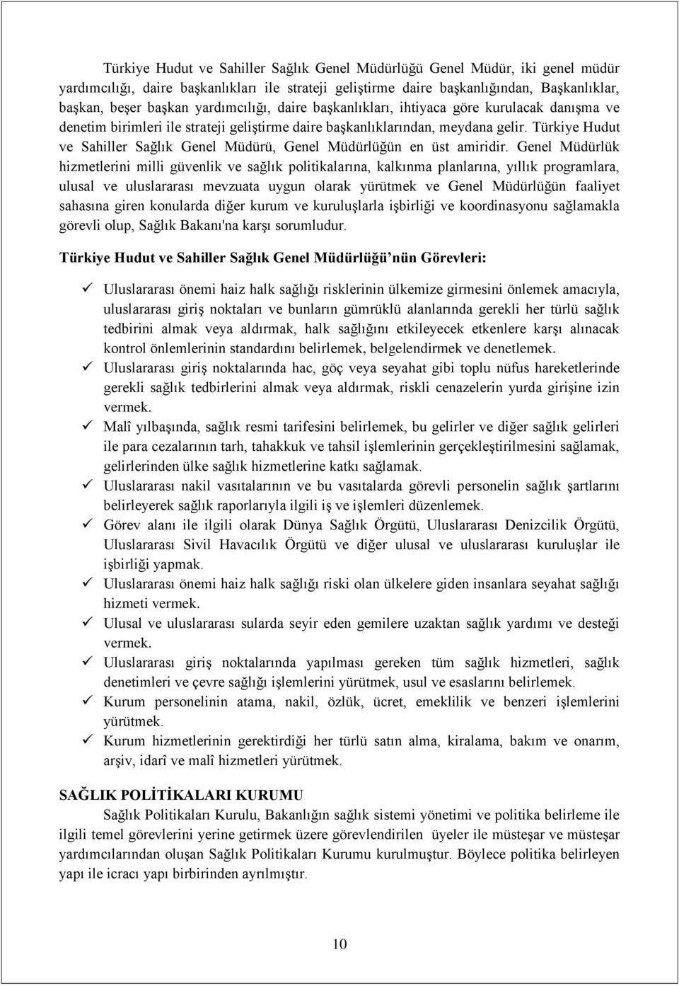 Türkiye Hudut ve Sahiller Sağlık Genel Müdürü, Genel Müdürlüğün en üst amiridir.