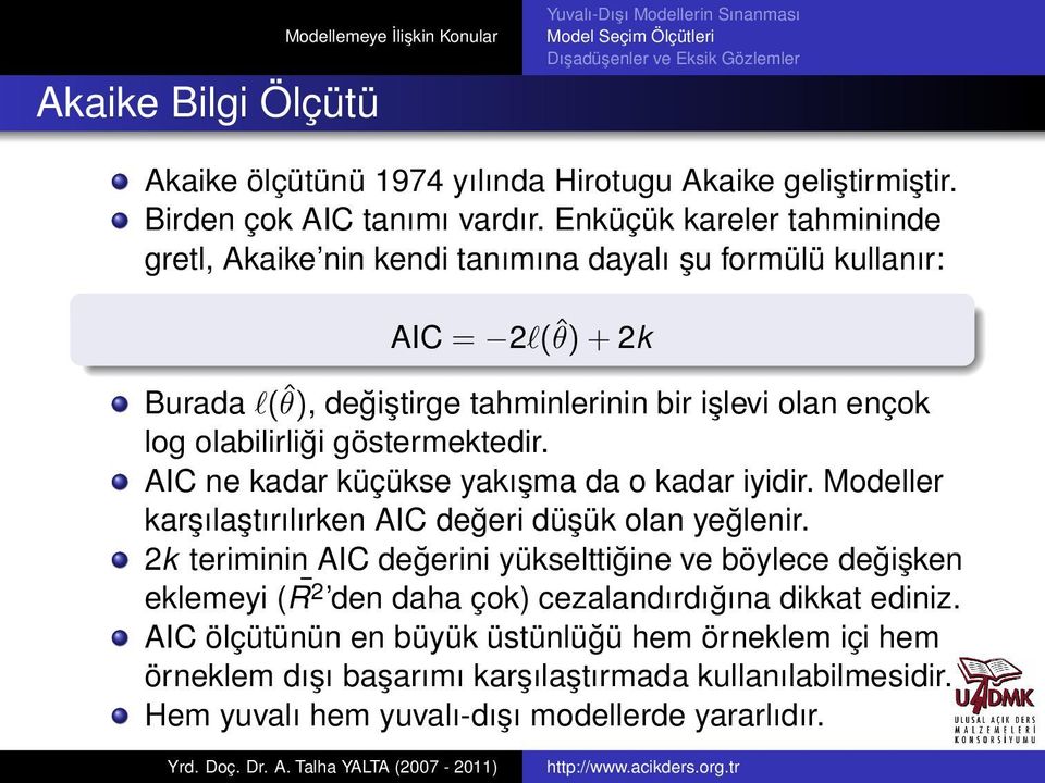 olabilirliği göstermektedir. AIC ne kadar küçükse yakışma da o kadar iyidir. Modeller karşılaştırılırken AIC değeri düşük olan yeğlenir.