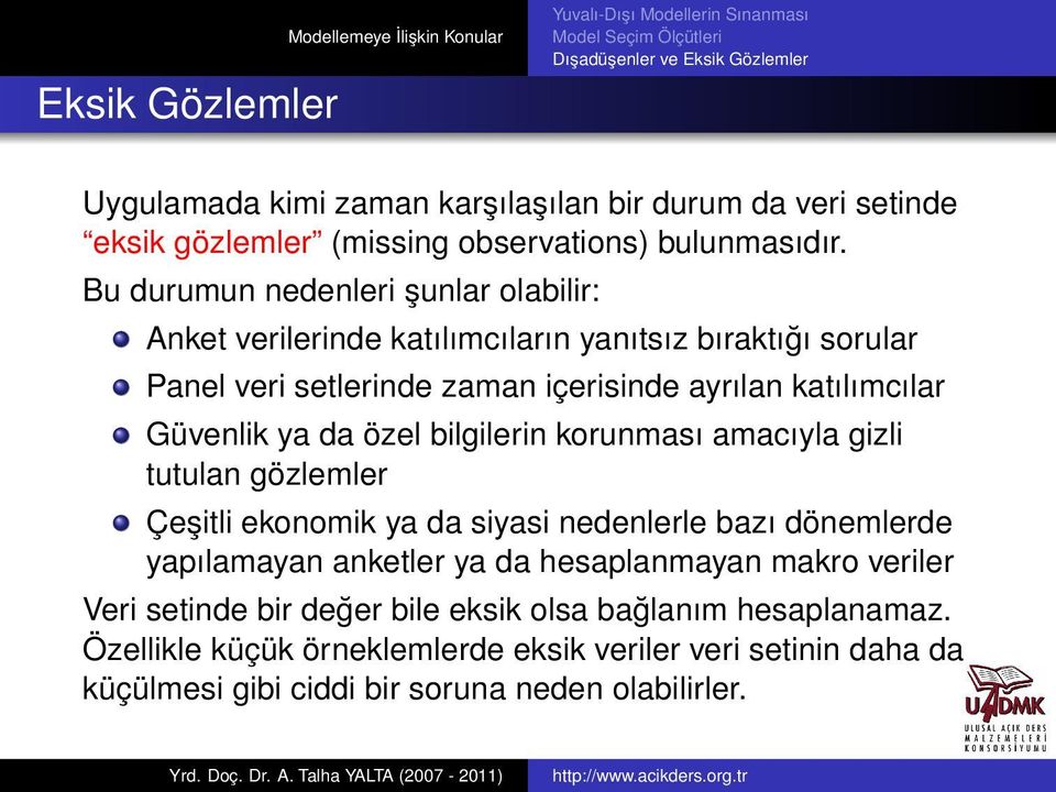 da özel bilgilerin korunması amacıyla gizli tutulan gözlemler Çeşitli ekonomik ya da siyasi nedenlerle bazı dönemlerde yapılamayan anketler ya da hesaplanmayan makro