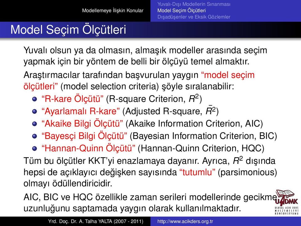 R-square, R2 ) Akaike Bilgi Ölçütü (Akaike Information Criterion, AIC) Bayesçi Bilgi Ölçütü (Bayesian Information Criterion, BIC) Hannan-Quinn Ölçütü (Hannan-Quinn Criterion, HQC) Tüm bu