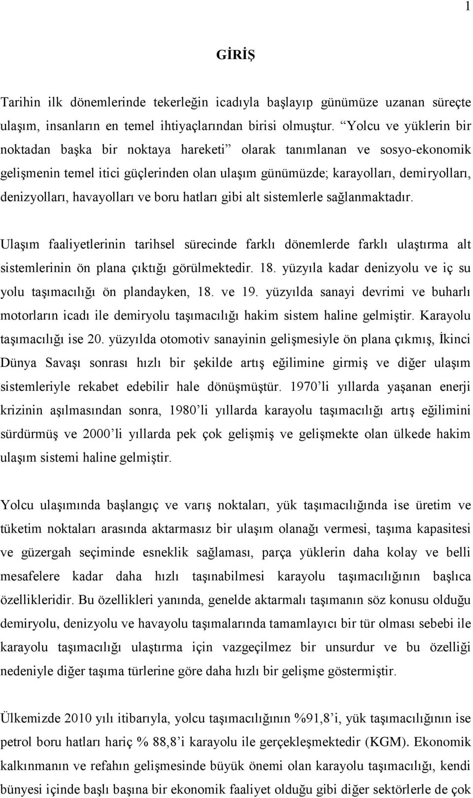 havayolları ve boru hatları gibi alt sistemlerle sağlanmaktadır. Ulaşım faaliyetlerinin tarihsel sürecinde farklı dönemlerde farklı ulaştırma alt sistemlerinin ön plana çıktığı görülmektedir. 18.