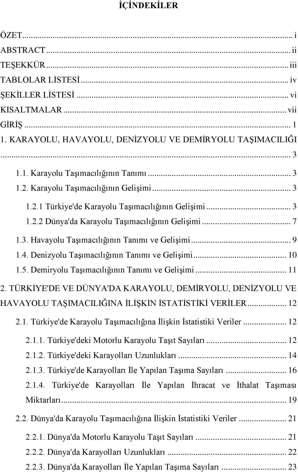 .. 9 1.4. Denizyolu Taşımacılığının Tanımı ve Gelişimi... 10 1.5. Demiryolu Taşımacılığının Tanımı ve Gelişimi... 11 2.