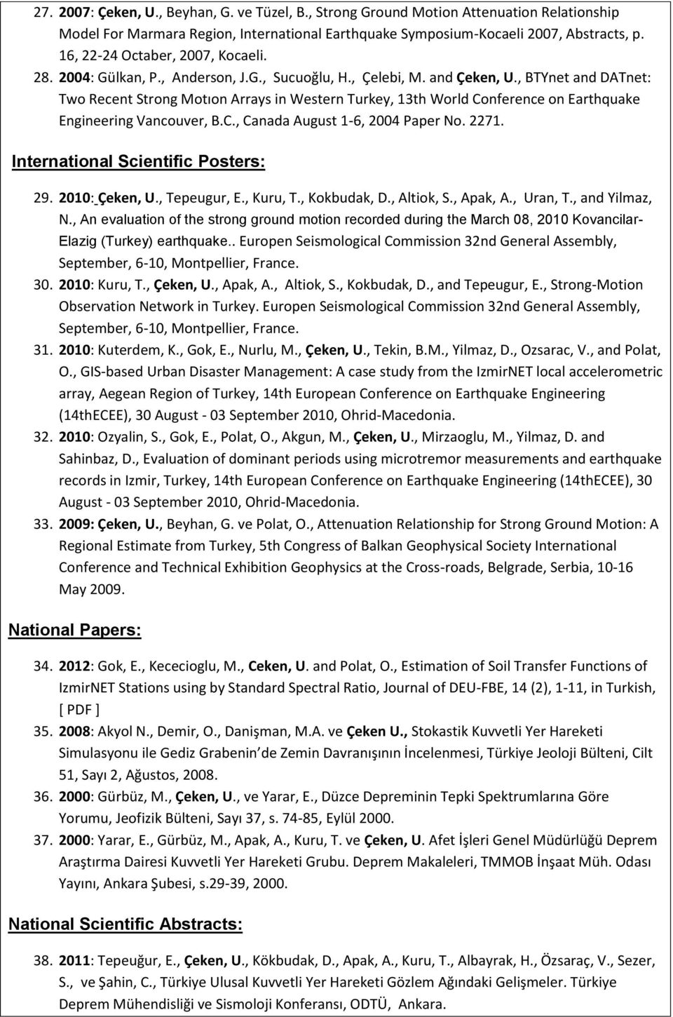 , BTYnet and DATnet: Two Recent Strong Motıon Arrays in Western Turkey, 13th World Conference on Earthquake Engineering Vancouver, B.C., Canada August 1-6, 2004 Paper No. 2271.
