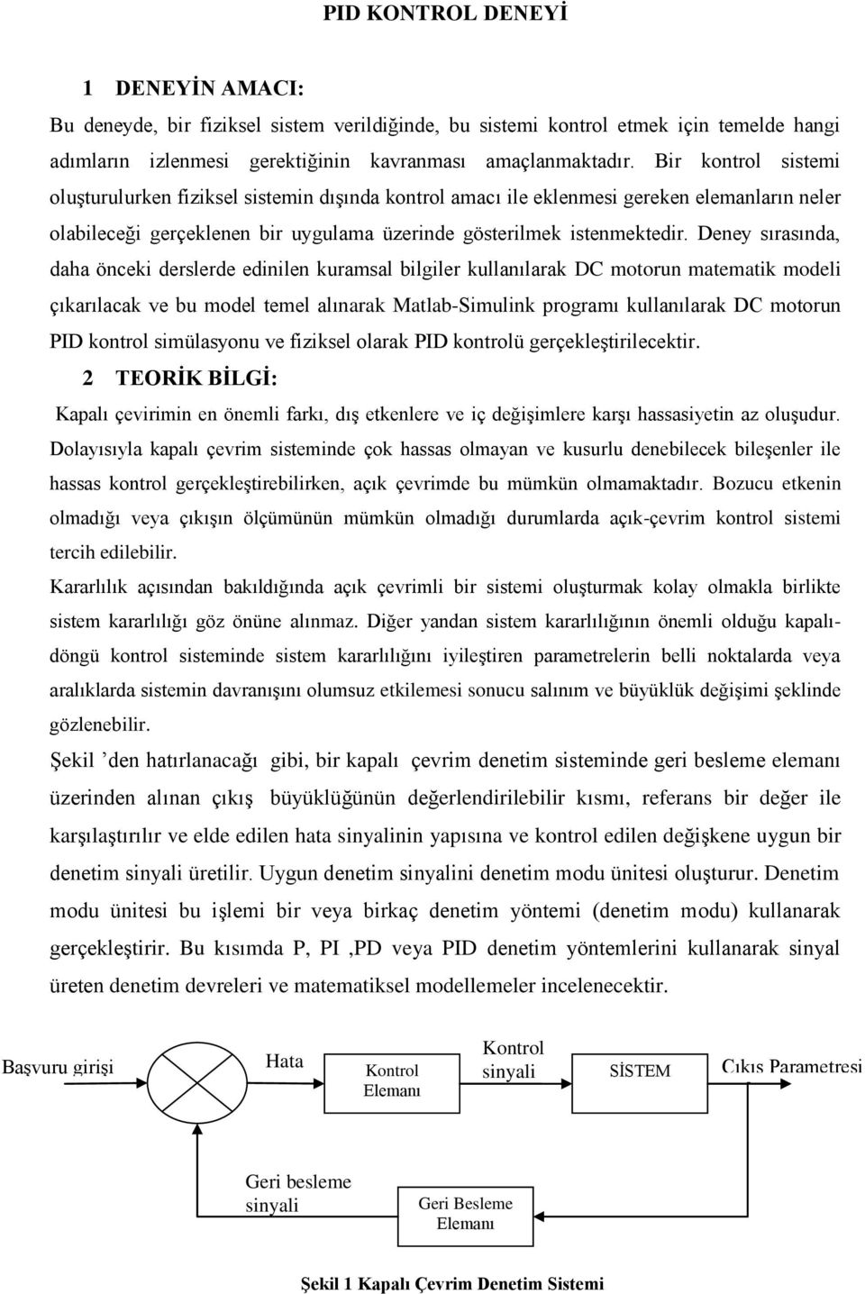 Deney sırasında, daha önceki derslerde edinilen kuramsal bilgiler kullanılarak DC motorun matematik modeli çıkarılacak ve bu model temel alınarak Matlab-Simulink programı kullanılarak DC motorun PID