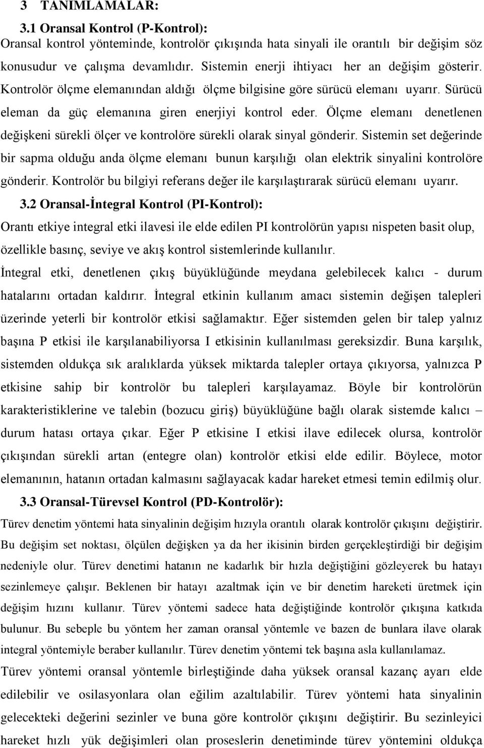 Ölçme elemanı denetlenen değişkeni sürekli ölçer ve kontrolöre sürekli olarak sinyal gönderir.