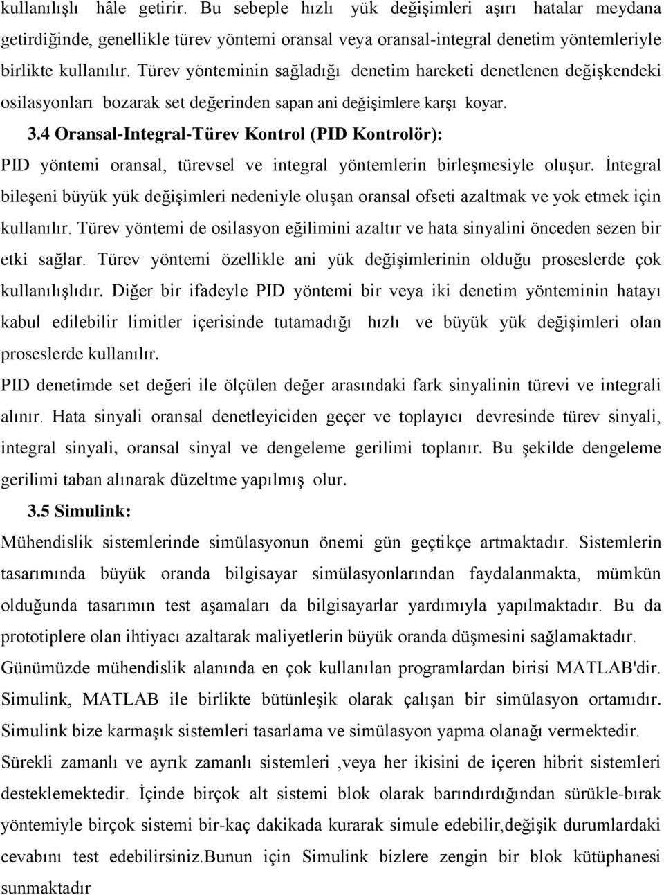 4 Oransal-Integral-Türev Kontrol (PID Kontrolör): PID yöntemi oransal, türevsel ve integral yöntemlerin birleşmesiyle oluşur.