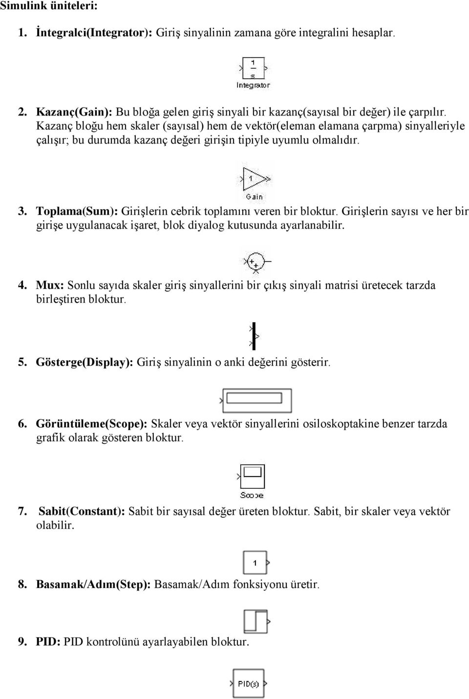 Toplama(Sum): Girişlerin cebrik toplamını veren bir bloktur. Girişlerin sayısı ve her bir girişe uygulanacak işaret, blok diyalog kutusunda ayarlanabilir. 4.