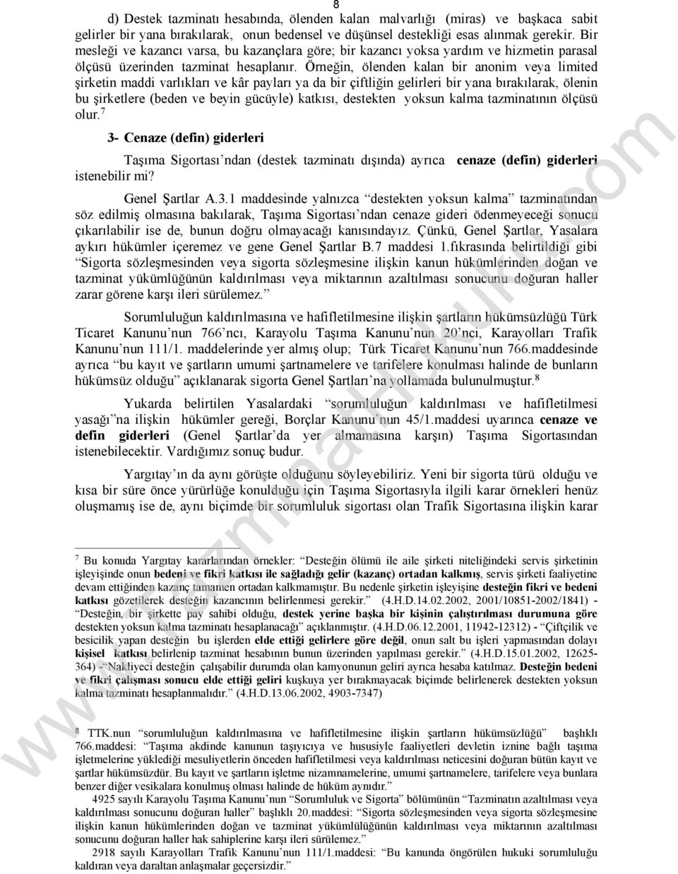 Örneğin, ölenden kalan bir anonim veya limited şirketin maddi varlıkları ve kâr payları ya da bir çiftliğin gelirleri bir yana bırakılarak, ölenin bu şirketlere (beden ve beyin gücüyle) katkısı,