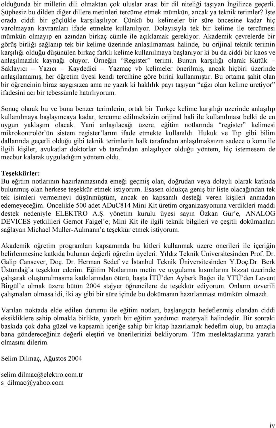 Dolayısıyla tek bir kelime ile tercümesi mümkün olmayıp en azından birkaç cümle ile açıklamak gerekiyor.