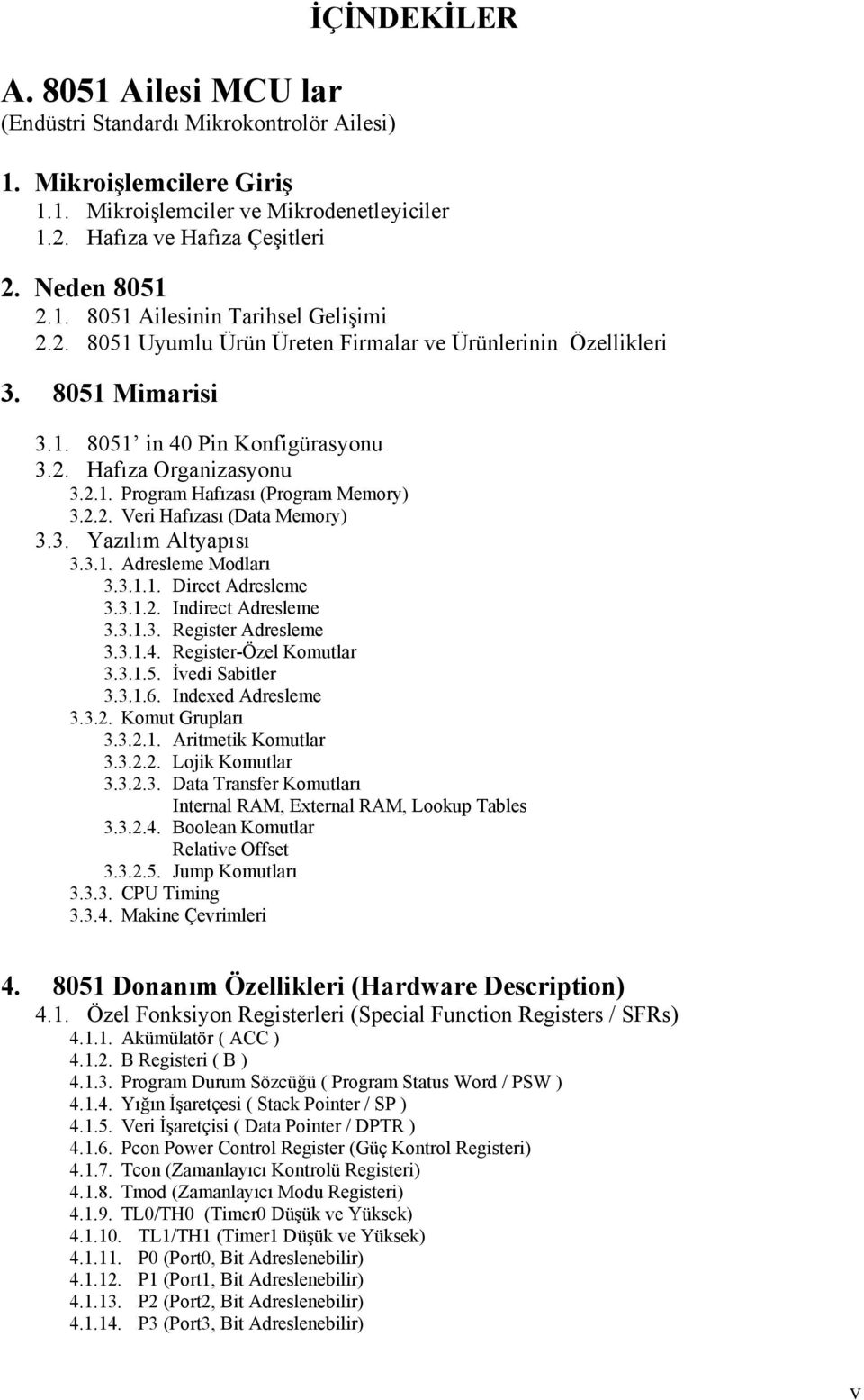 3. Yazılım Altyapısı 3.3.1. Adresleme Modları 3.3.1.1. Direct Adresleme 3.3.1.2. Indirect Adresleme 3.3.1.3. Register Adresleme 3.3.1.4. Register-Özel Komutlar 3.3.1.5. İvedi Sabitler 3.3.1.6.