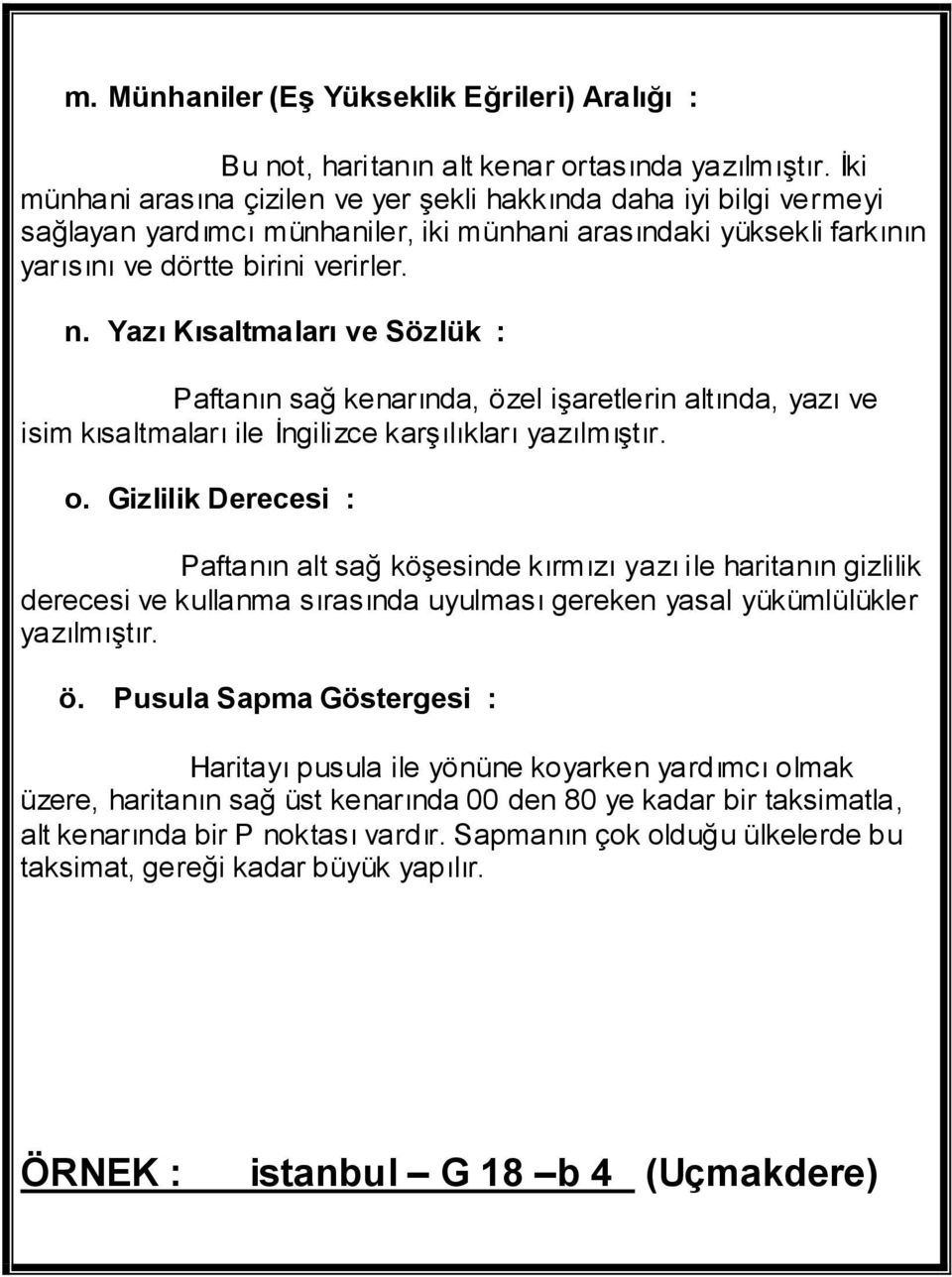 Yazı Kısaltmaları ve Sözlük : Paftanın sağ kenarında, özel işaretlerin altında, yazı ve isim kısaltmaları ile İngilizce karşılıkları yazılmıştır. o.