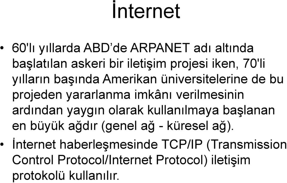 ardından yaygın olarak kullanılmaya başlanan en büyük ağdır (genel ağ - küresel ağ).