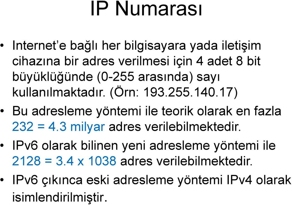 17) Bu adresleme yöntemi ile teorik olarak en fazla 232 = 4.3 milyar adres verilebilmektedir.