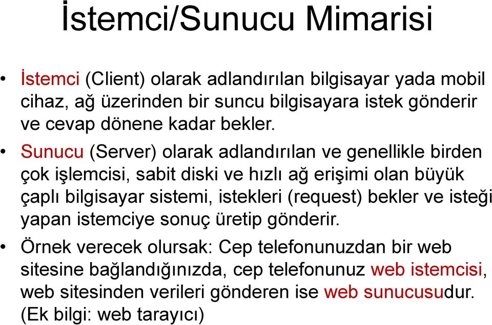 Sunucu (Server) olarak adlandırılan ve genellikle birden çok işlemcisi, sabit diski ve hızlı ağ erişimi olan büyük çaplı bilgisayar sistemi,