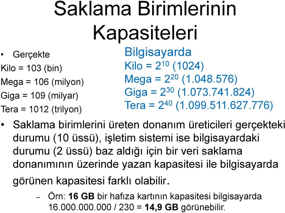 776) Saklama birimlerini üreten donanım üreticileri gerçekteki durumu (10 üssü), işletim sistemi ise bilgisayardaki durumu (2 üssü) baz aldığı