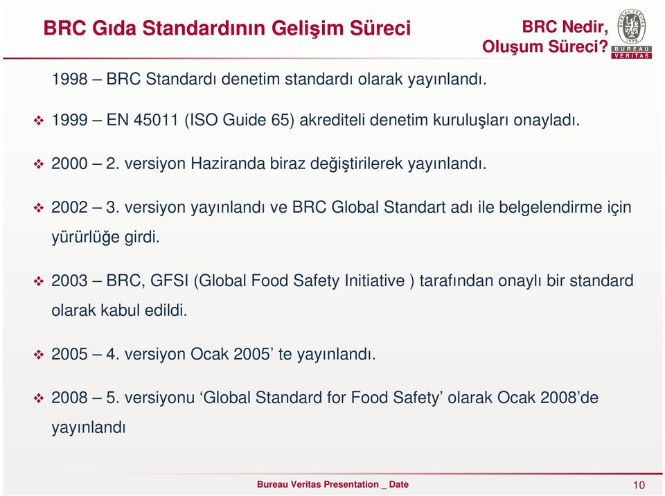 versiyon yayınlandı ve BRC Global Standart adı ile belgelendirme için yürürlüğe girdi.