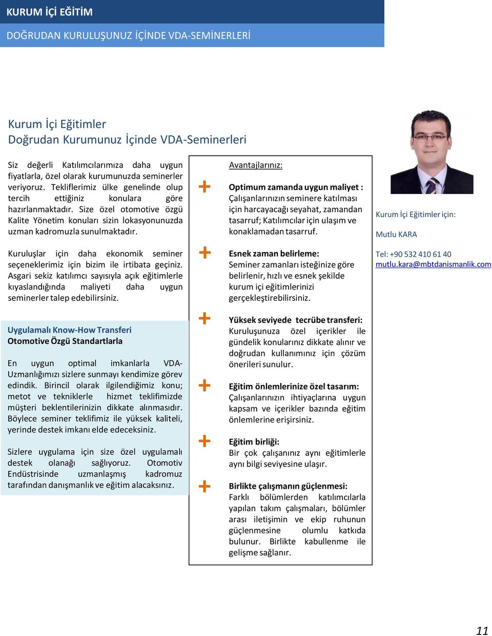 Size özel otomotive özgü Kalite Yönetim konuları sizin lokasyonunuzda uzman kadromuzla sunulmaktadır. Kuruluşlar için daha ekonomik seminer seçeneklerimiz için bizim ile irtibata geçiniz.