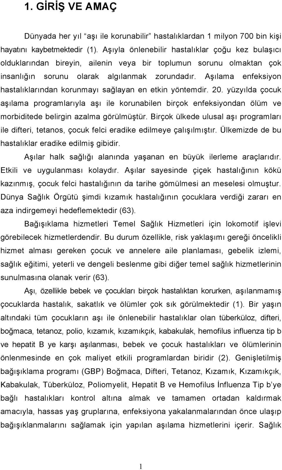 Aşılama enfeksiyon hastalıklarından korunmayı sağlayan en etkin yöntemdir. 20.