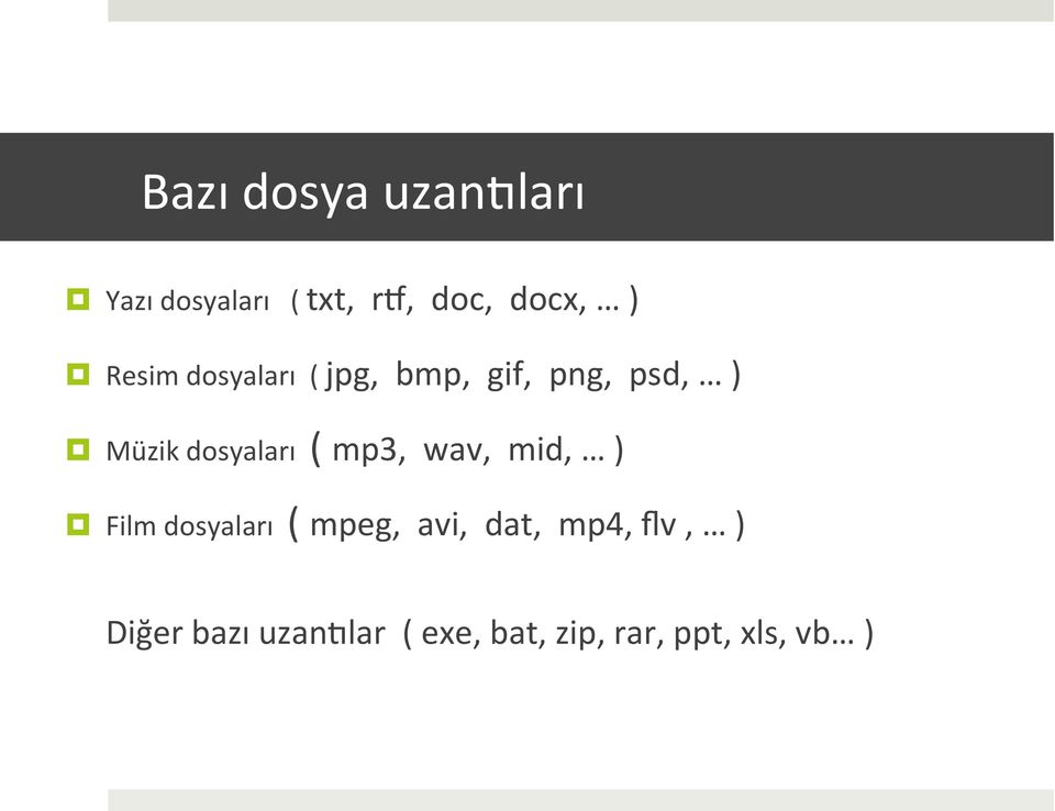 ( mp3, wav, mid, ) Film dosyaları ( mpeg, avi, dat, mp4,