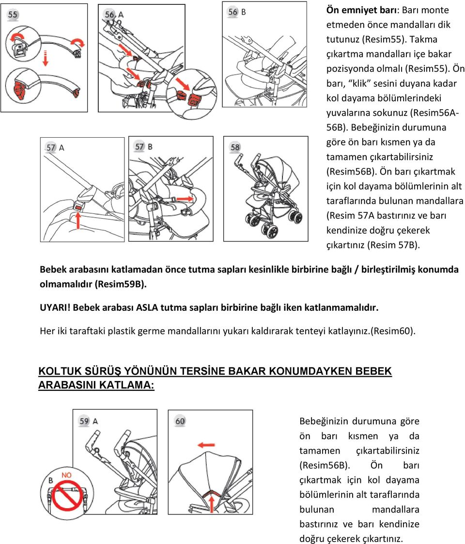 Ön barı, klik sesini duyana kadar kol dayama bölümlerindeki yuvalarına sokunuz (Resim56A- 56B). Bebeğinizin durumuna göre ön barı kısmen ya da tamamen çıkartabilirsiniz (Resim56B).