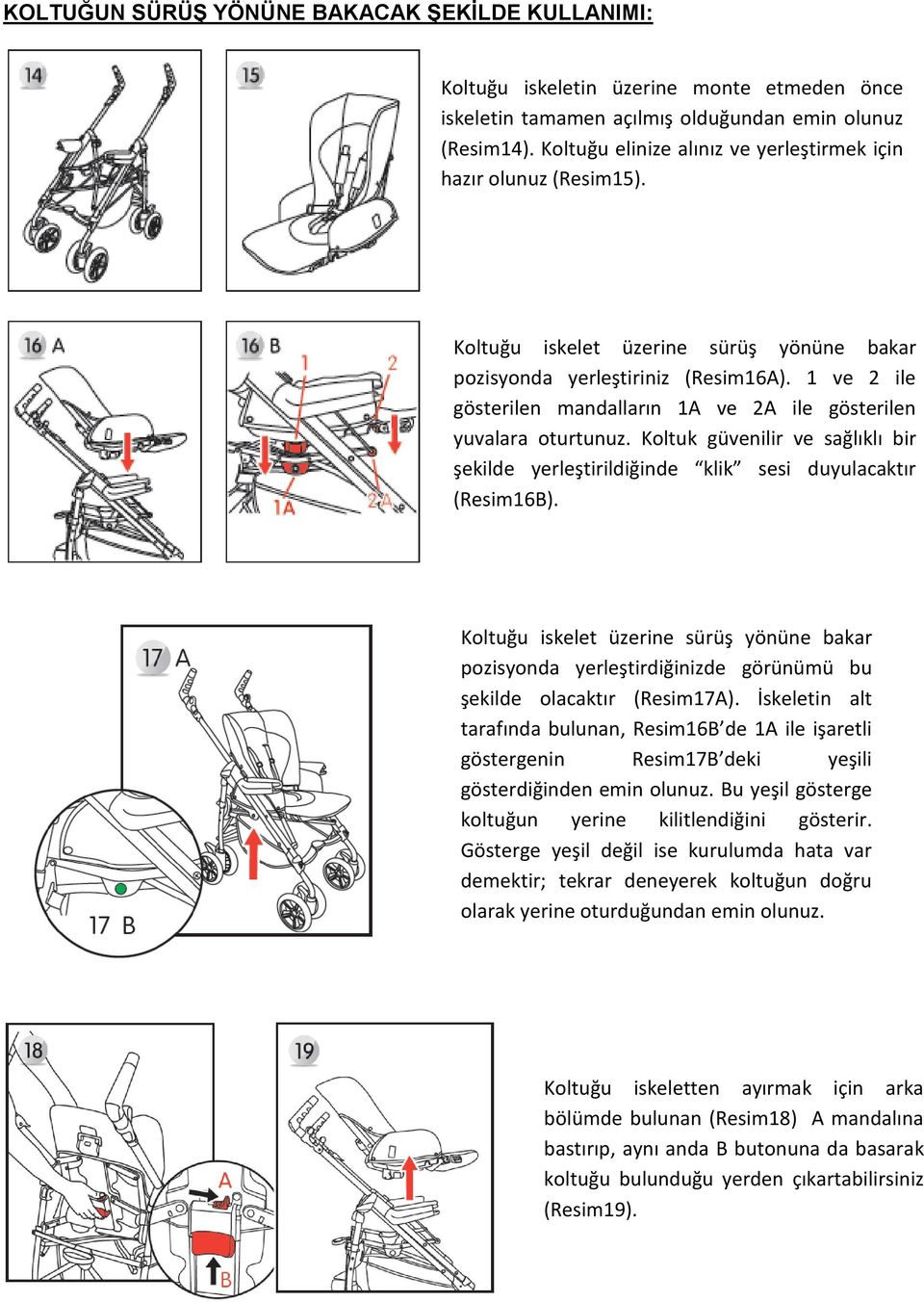 1 ve 2 ile gösterilen mandalların 1A ve 2A ile gösterilen yuvalara oturtunuz. Koltuk güvenilir ve sağlıklı bir şekilde yerleştirildiğinde klik sesi duyulacaktır (Resim16B).