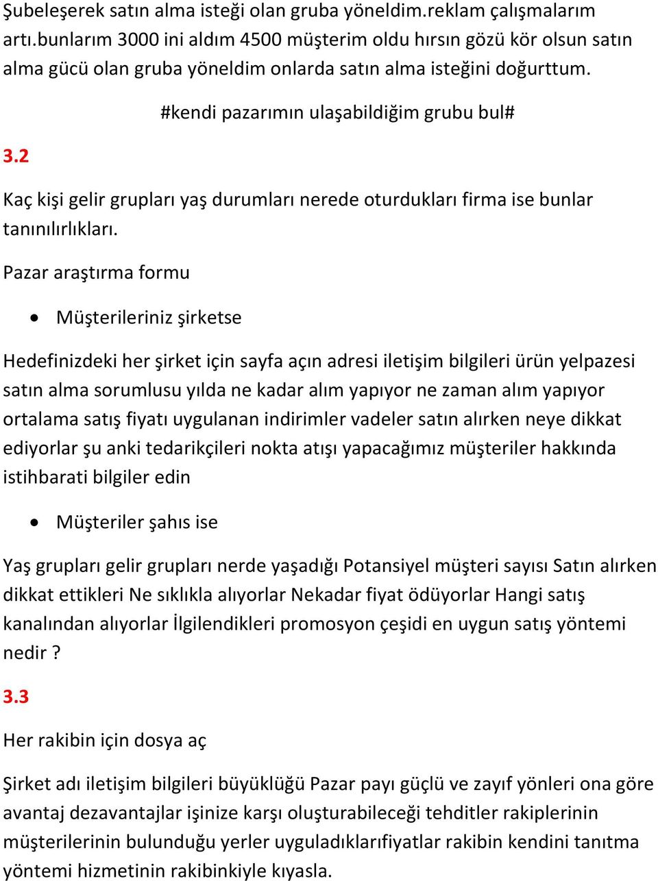 Pazar araştırma formu Müşterileriniz şirketse Hedefinizdeki her şirket için sayfa açın adresi iletişim bilgileri ürün yelpazesi satın alma sorumlusu yılda ne kadar alım yapıyor ne zaman alım yapıyor