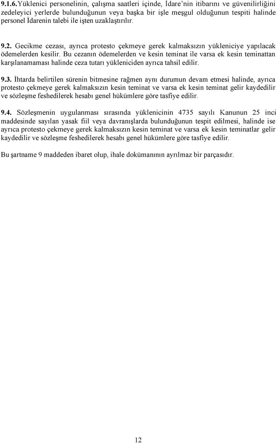 ile işten uzaklaştırılır. 9.2. Gecikme cezası, ayrıca protesto çekmeye gerek kalmaksızın yükleniciye yapılacak ödemelerden kesilir.