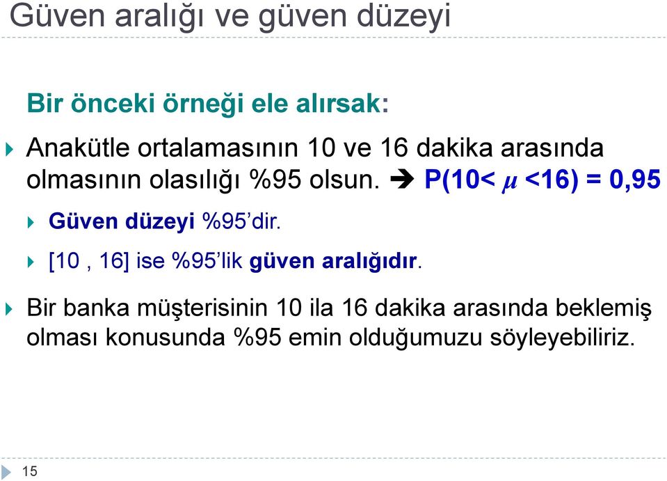 P(10< μ <16) = 0,95 Güve düzeyi %95 dir. [10, 16] ise %95 lik güve aralığıdır.