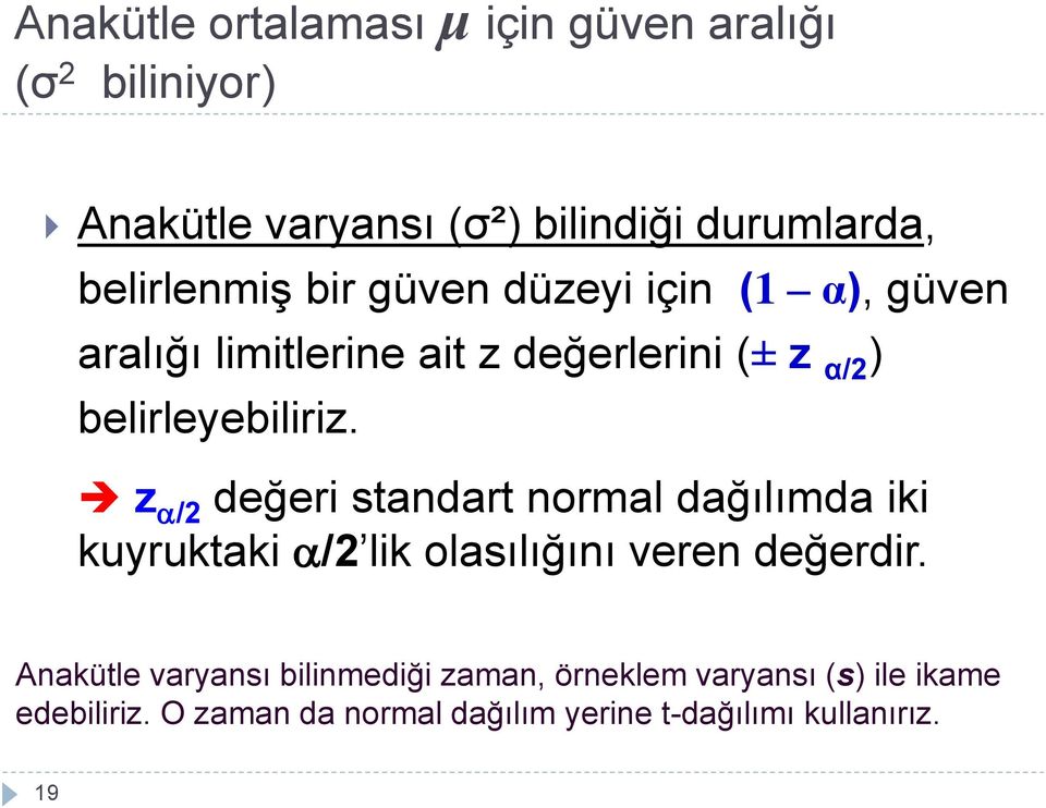 belirleyebiliriz. z /2 değeri stadart ormal dağılımda iki kuyruktaki /2 lik olasılığıı vere değerdir.