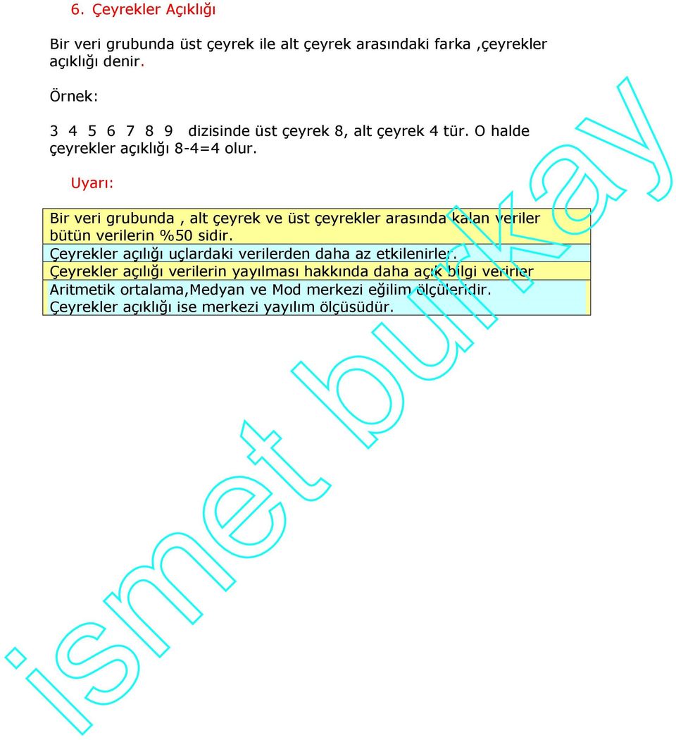 Uyarı: Bir veri grubunda, alt çeyrek ve üst çeyrekler arasında kalan veriler bütün verilerin %50 sidir.