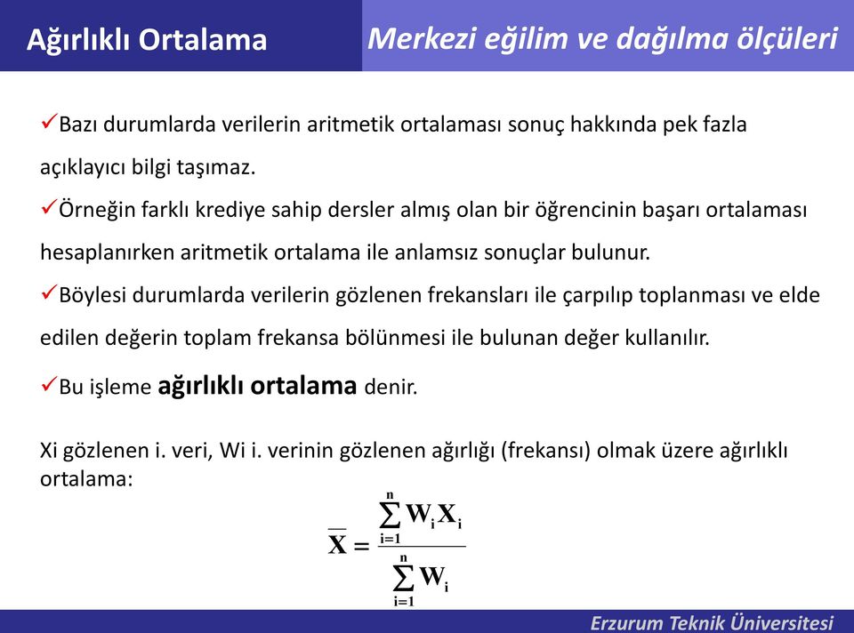 Böylesi durumlarda verileri gözlee frekasları ile çarpılıp toplaması ve elde edile değeri toplam frekasa bölümesi ile bulua değer