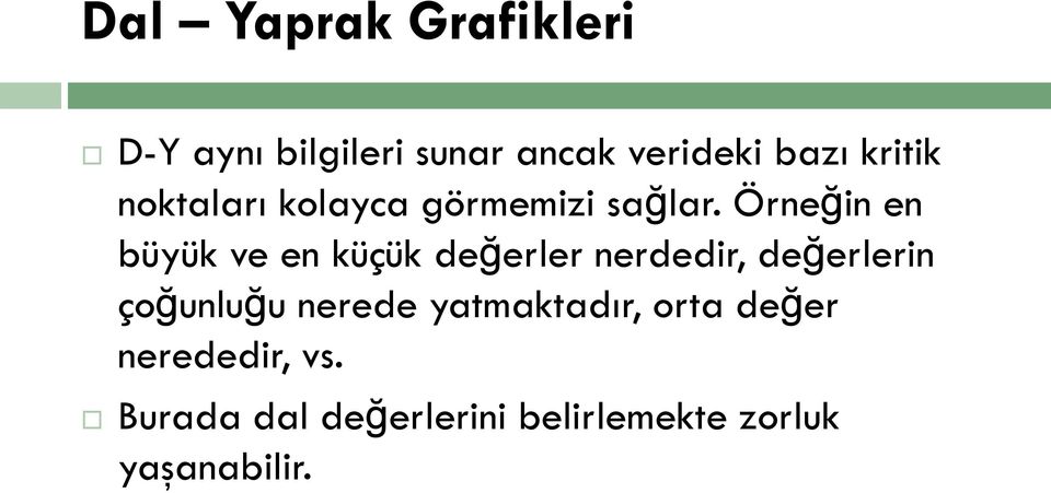 Örneğin en büyük ve en küçük değerler nerdedir, değerlerin çoğunluğu