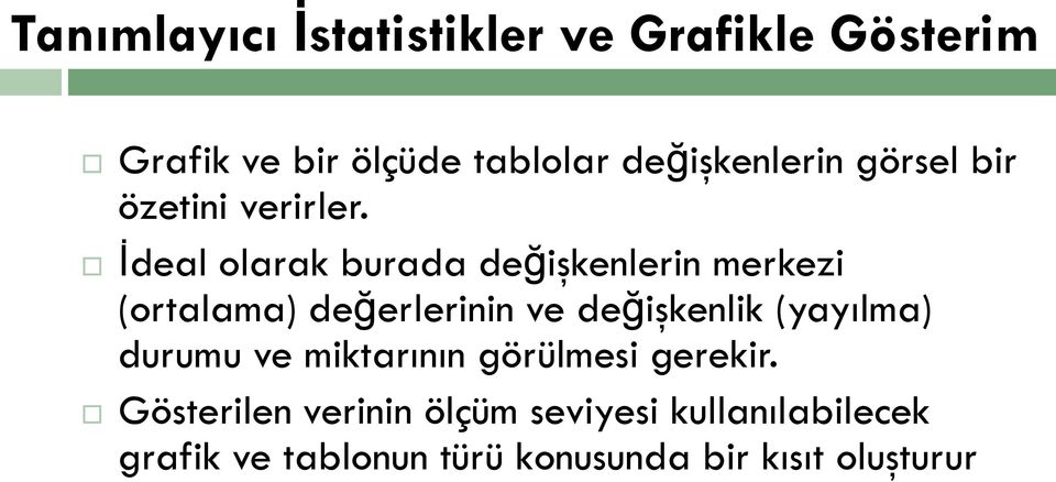 İdeal olarak burada değişkenlerin merkezi (ortalama) değerlerinin ve değişkenlik