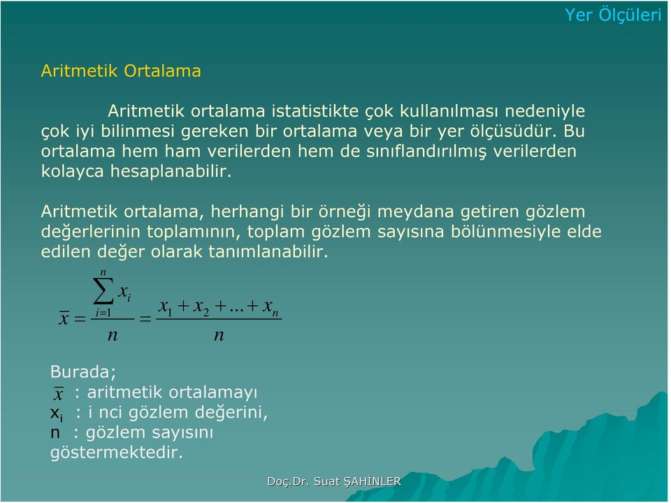 Aritmetik ortalama, herhagi bir öreği meydaa getire gözlem değerlerii toplamıı, toplam gözlem sayısıa bölümesiyle elde