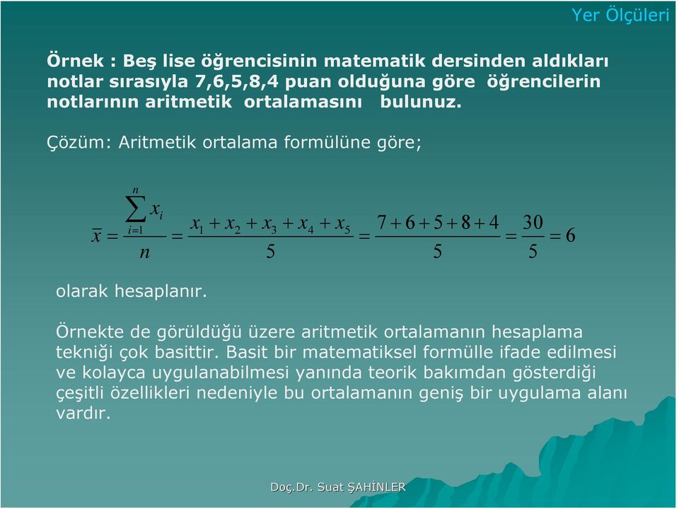 Örekte de görüldüğü üzere aritmetik ortalamaı hesaplama tekiği çok basittir.