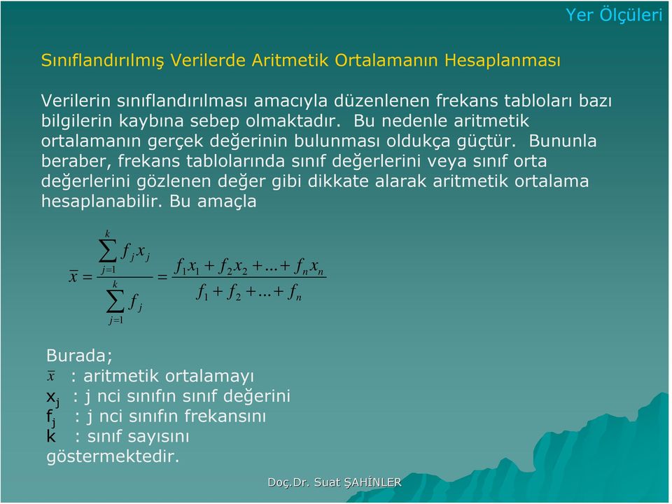 Buula beraber, frekas tablolarıda sııf değerlerii veya sııf orta değerlerii gözlee değer gibi dikkate alarak aritmetik ortalama