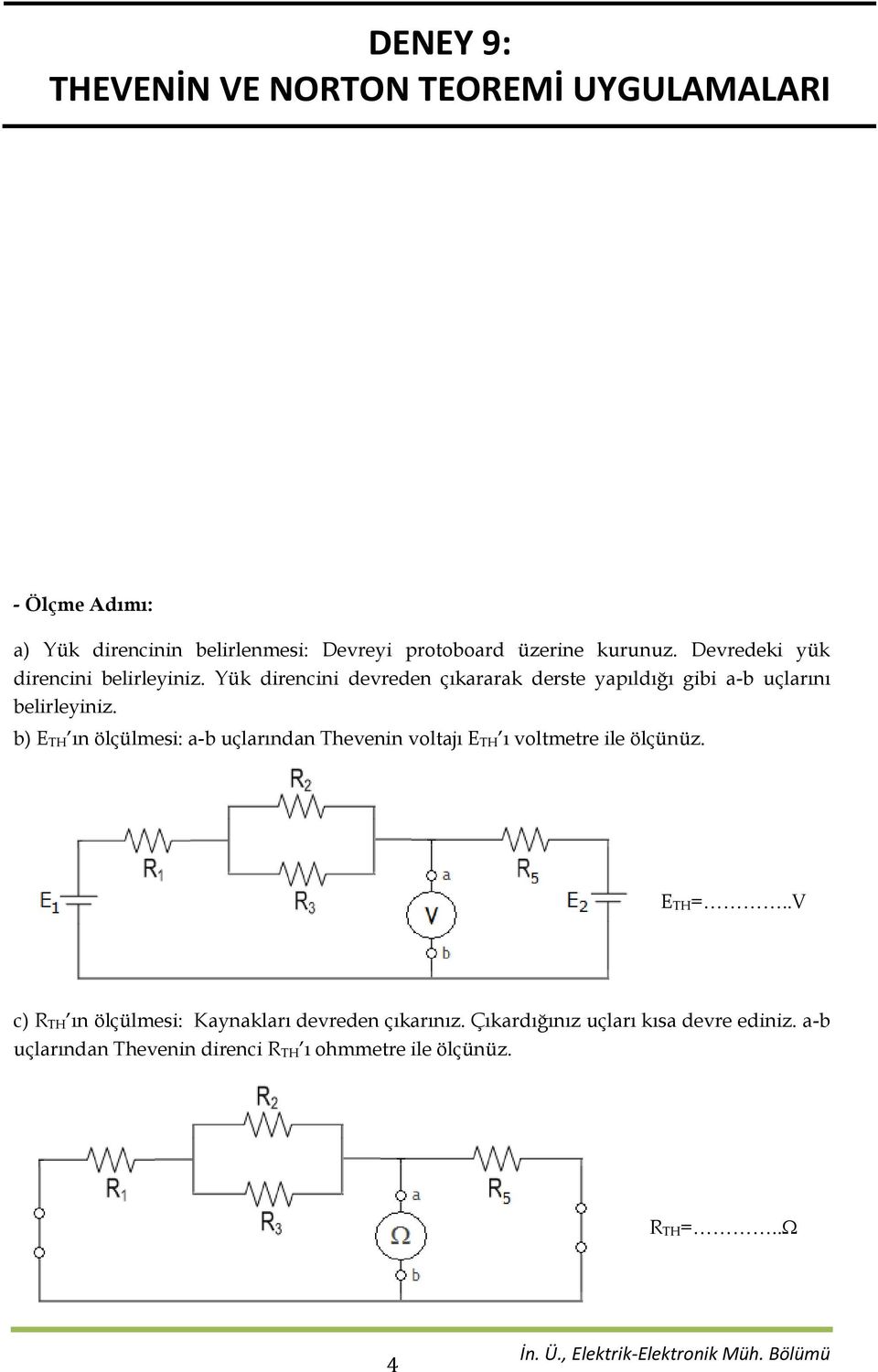 Yük direncini devreden çıkararak derste yapıldığı gibi a-b uçlarını belirleyiniz.