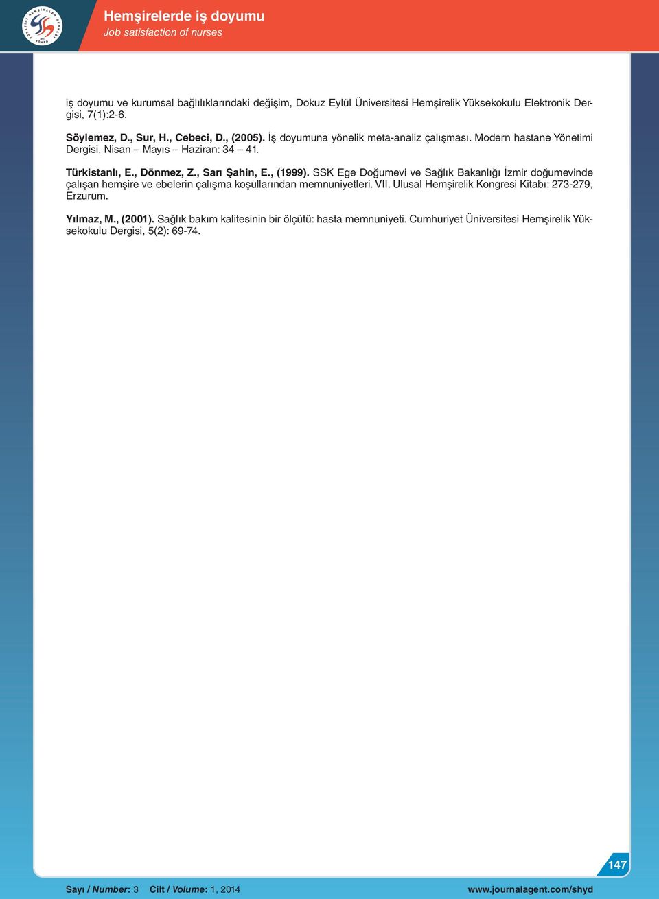 , (1999). SSK Ege Doğumevi ve Sağlık Bakanlığı İzmir doğumevinde çalışan hemşire ve ebelerin çalışma koşullarından memnuniyetleri. VII.
