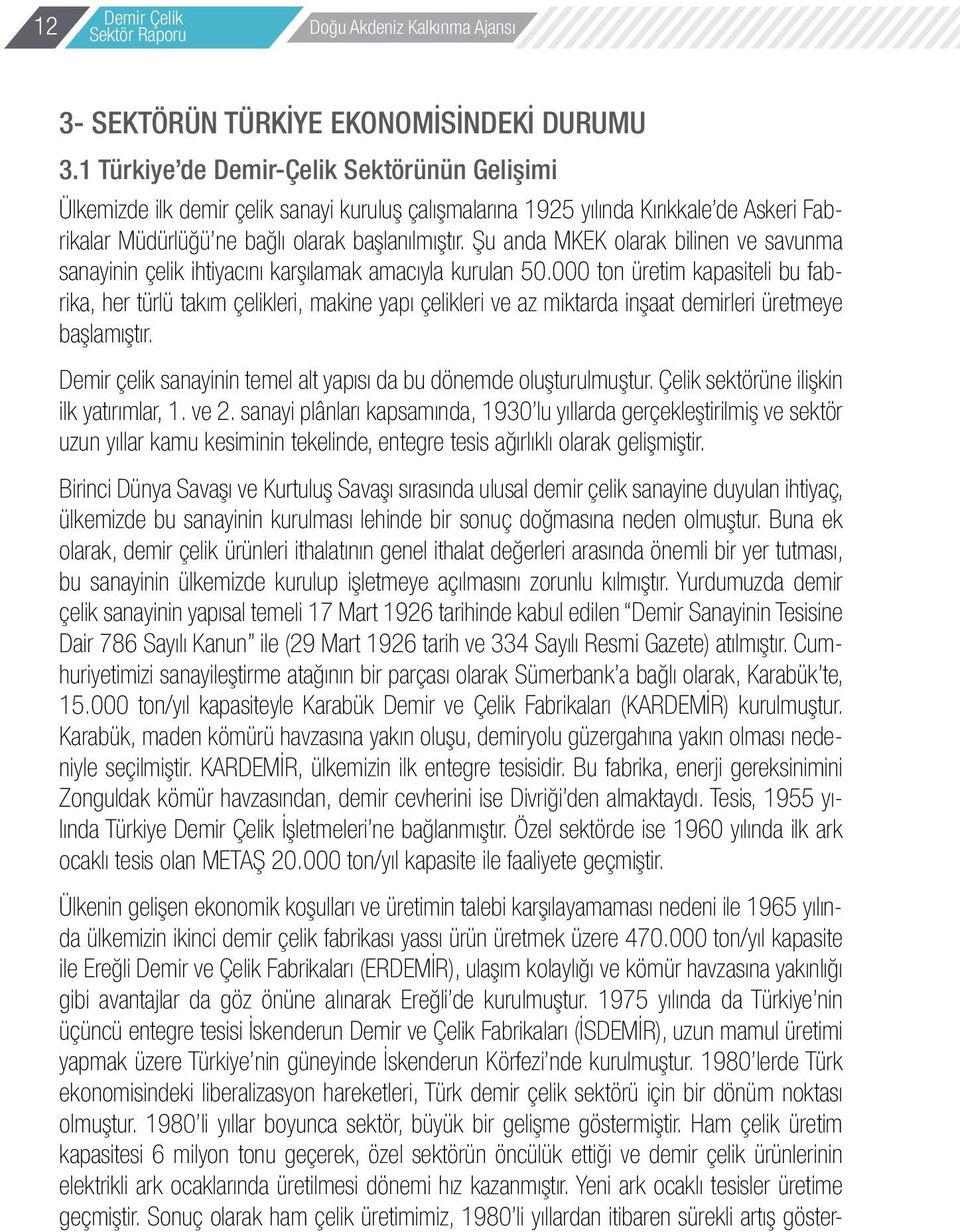 Şu anda MKEK olarak bilinen ve savunma sanayinin çelik ihtiyacını karşılamak amacıyla kurulan 50.