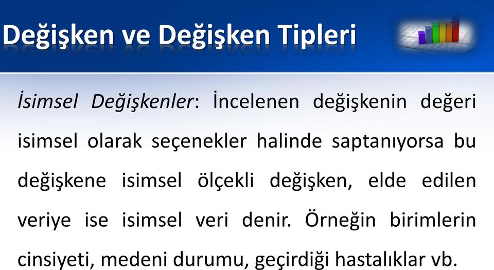 değişkene isimsel ölçekli değişken, elde edilen veriye ise isimsel