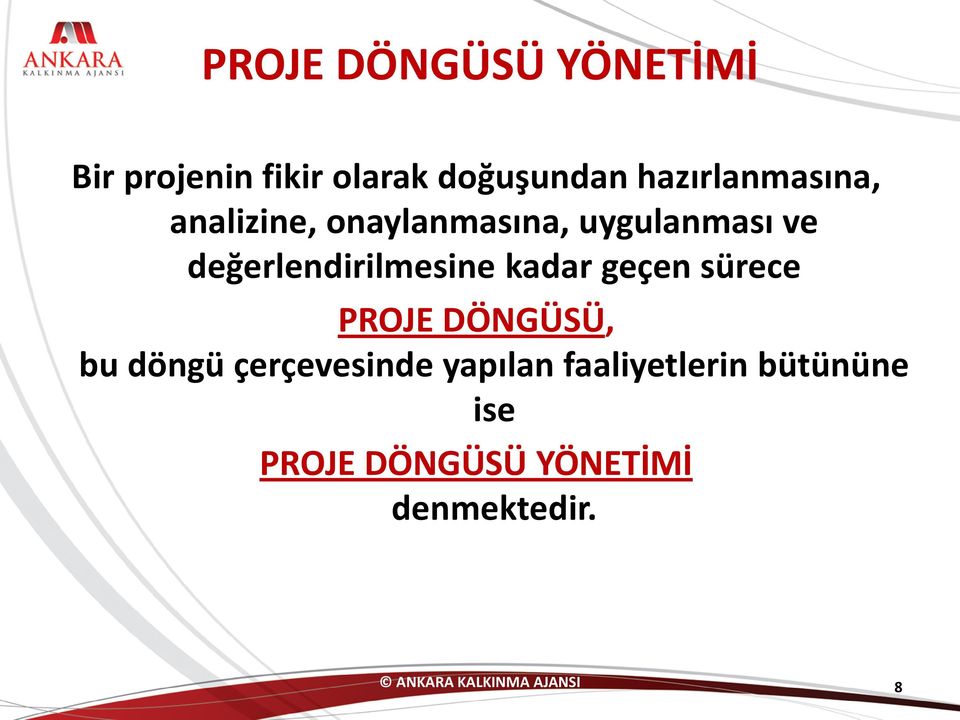 değerlendirilmesine kadar geçen sürece PROJE DÖNGÜSÜ, bu döngü