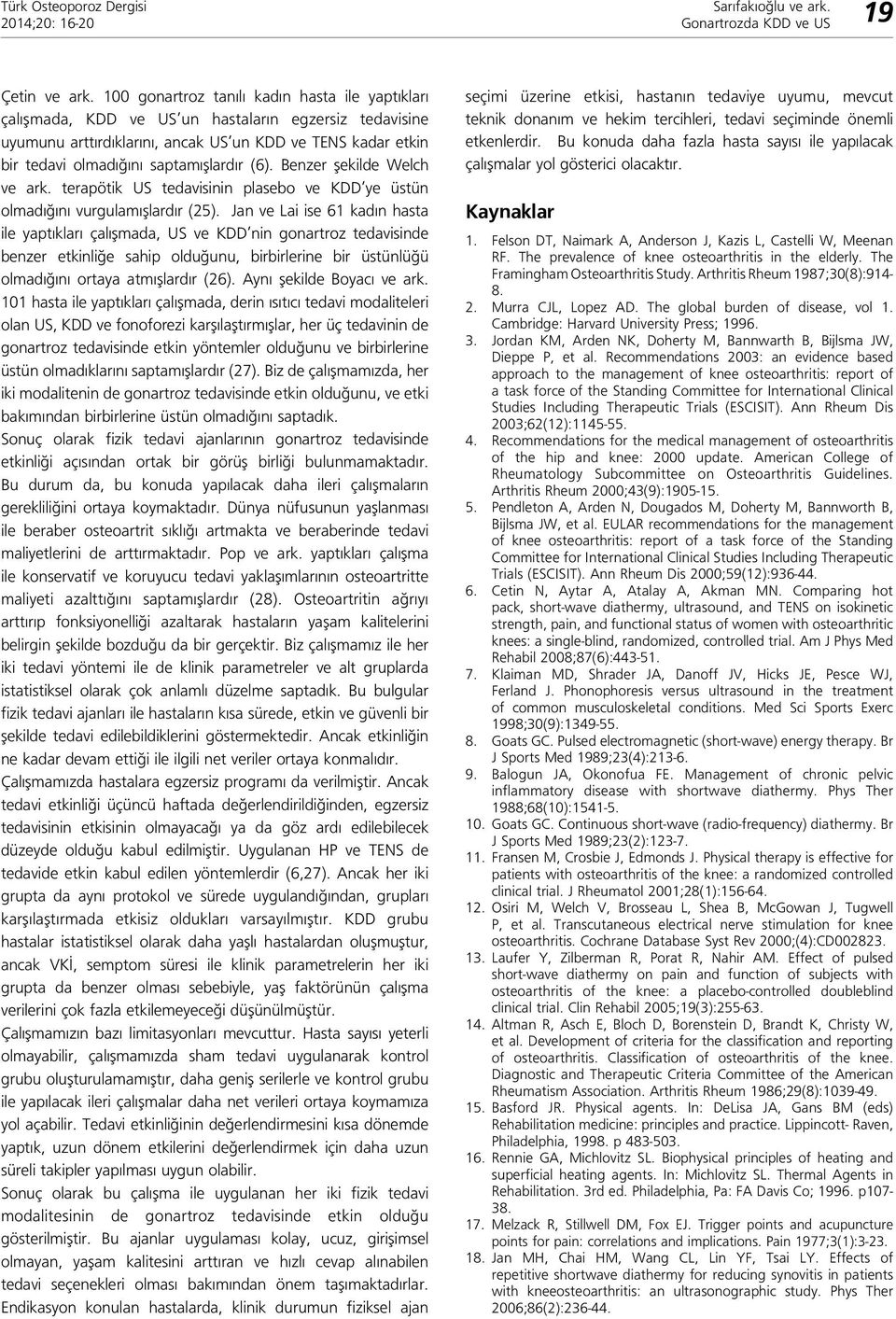 saptamışlardır (6). Benzer şekilde Welch ve ark. terapötik US tedavisinin plasebo ve KDD ye üstün olmadığını vurgulamışlardır (25).