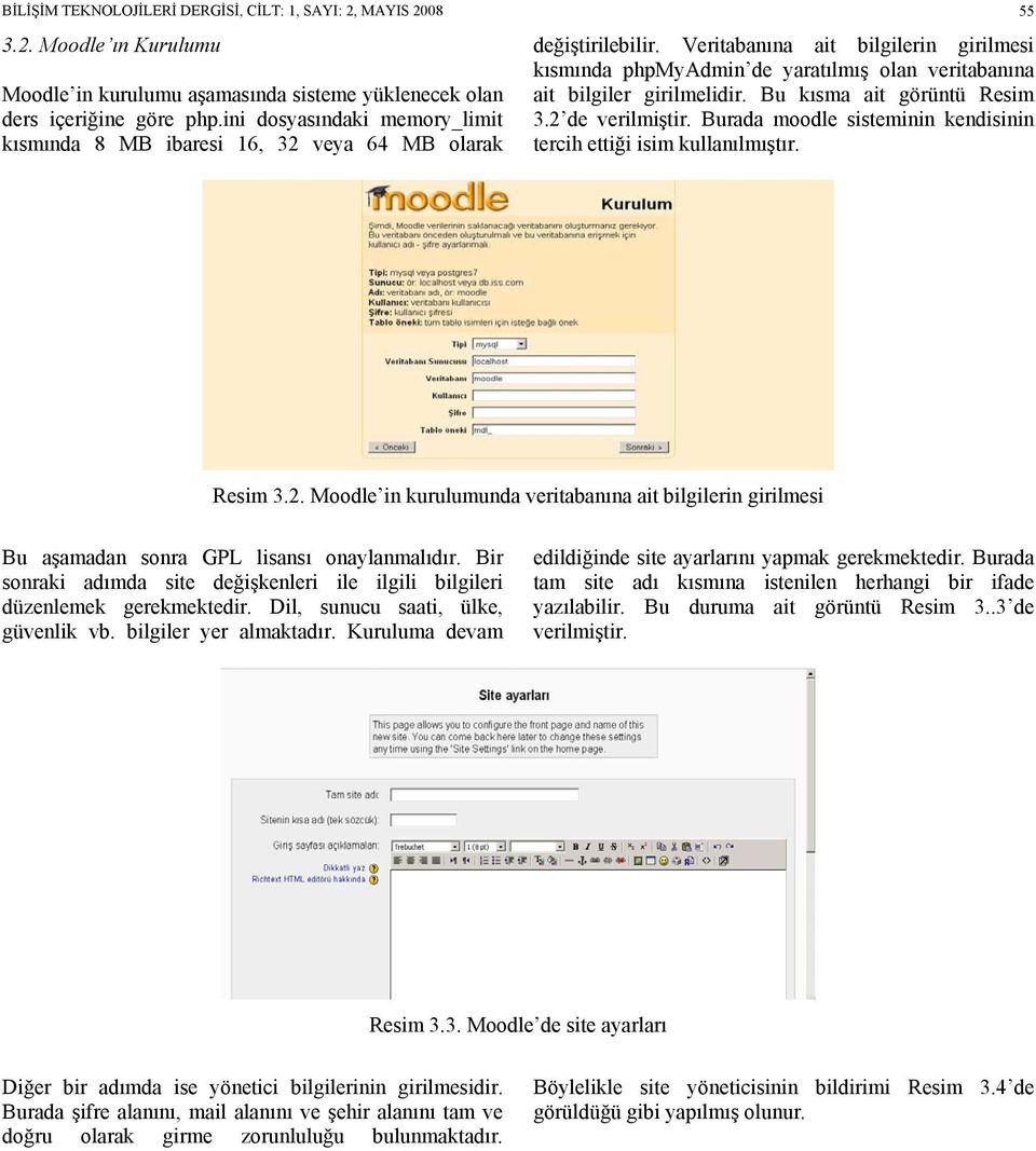 Veritabanına ait bilgilerin girilmesi kısmında phpmyadmin de yaratılmış olan veritabanına ait bilgiler girilmelidir. Bu kısma ait görüntü Resim 3.2 de verilmiştir.