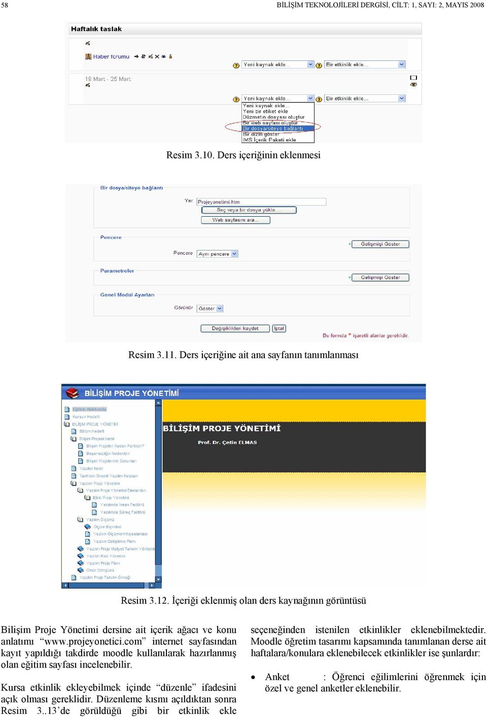 com internet sayfasından kayıt yapıldığı takdirde moodle kullanılarak hazırlanmış olan eğitim sayfası incelenebilir. Kursa etkinlik ekleyebilmek içinde düzenle ifadesini açık olması gereklidir.